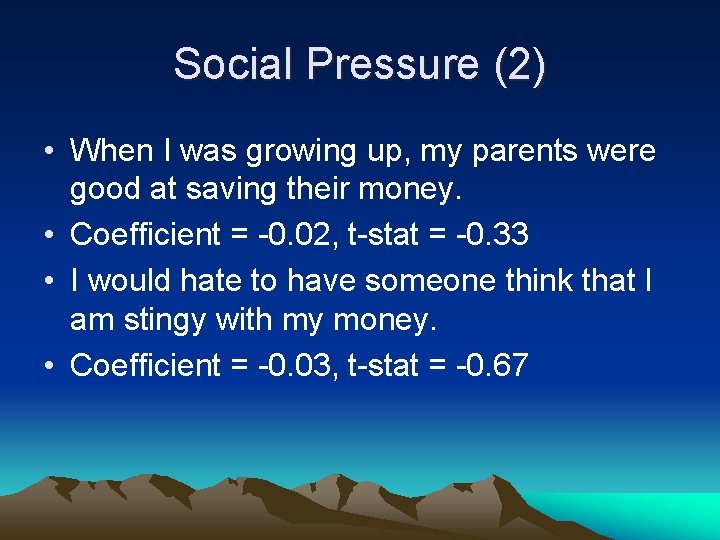 Social Pressure (2) • When I was growing up, my parents were good at