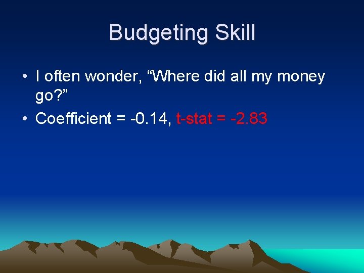 Budgeting Skill • I often wonder, “Where did all my money go? ” •