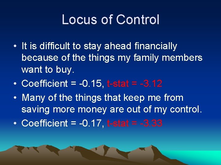 Locus of Control • It is difficult to stay ahead financially because of the