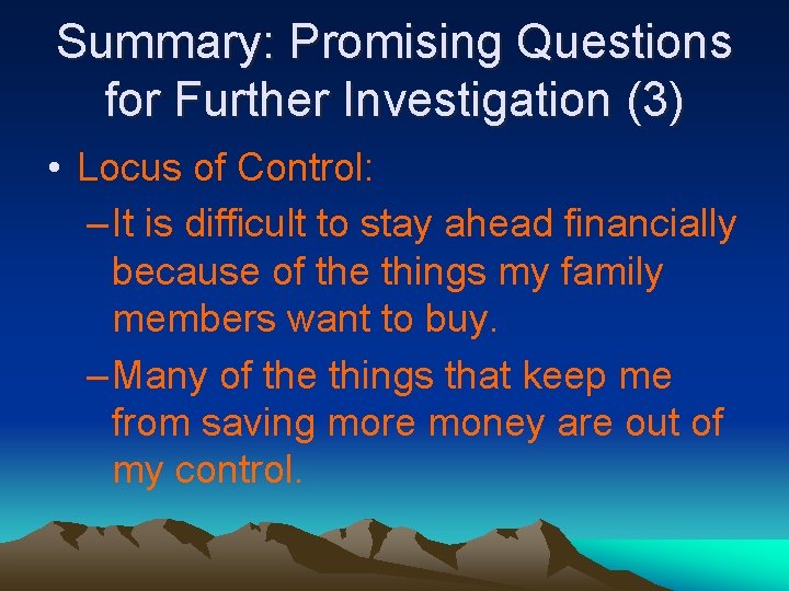Summary: Promising Questions for Further Investigation (3) • Locus of Control: – It is