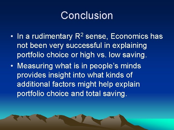 Conclusion • In a rudimentary R 2 sense, Economics has not been very successful