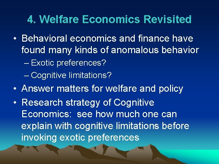 4. Welfare Economics Revisited • Behavioral economics and finance have found many kinds of