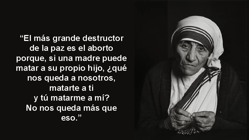 “El más grande destructor de la paz es el aborto porque, si una madre