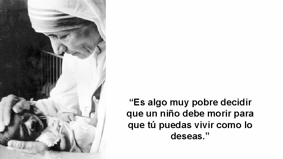 “Es algo muy pobre decidir que un niño debe morir para que tú puedas