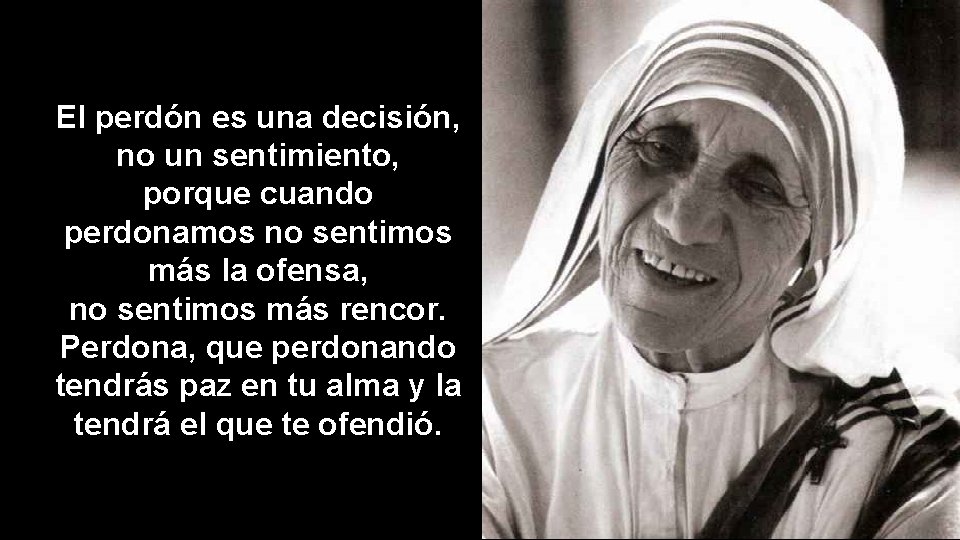 El perdón es una decisión, no un sentimiento, porque cuando perdonamos no sentimos más