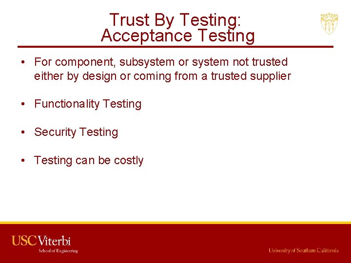 Trust By Testing: Acceptance Testing • For component, subsystem or system not trusted either