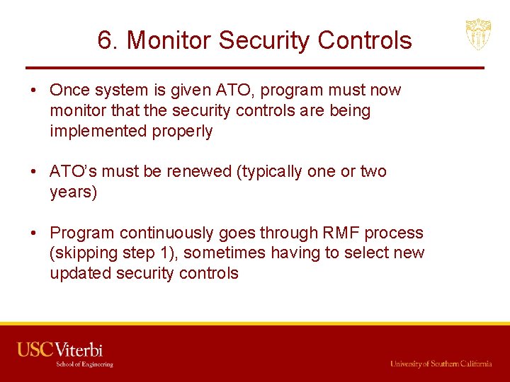 6. Monitor Security Controls • Once system is given ATO, program must now monitor