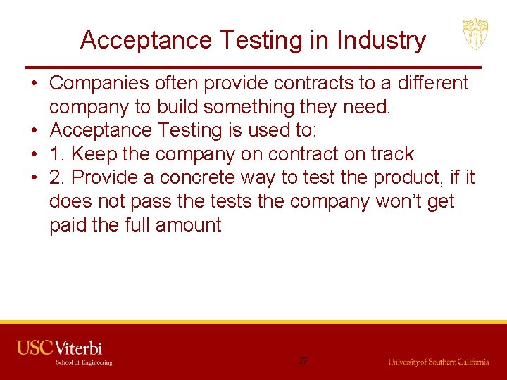 Acceptance Testing in Industry • Companies often provide contracts to a different company to