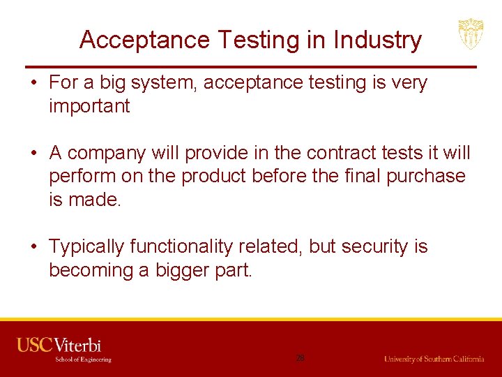 Acceptance Testing in Industry • For a big system, acceptance testing is very important