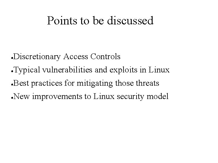 Points to be discussed ● Discretionary Access Controls ● Typical vulnerabilities and exploits in