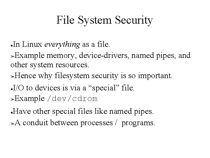 File System Security In Linux everything as a file. ➢Example memory, device-drivers, named pipes,
