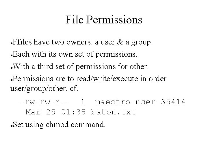 File Permissions Ffiles have two owners: a user & a group. ●Each with its