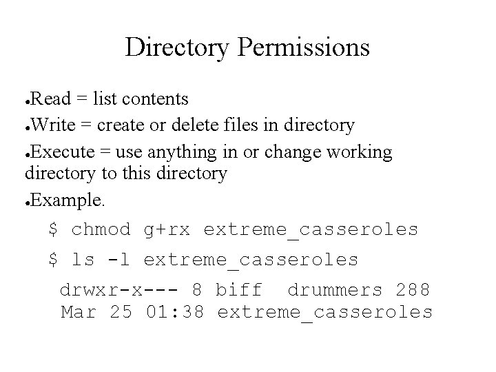 Directory Permissions Read = list contents ●Write = create or delete files in directory