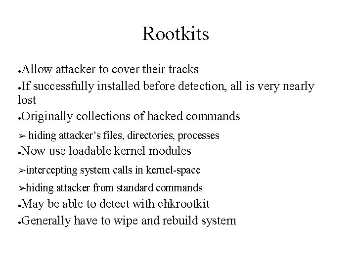 Rootkits Allow attacker to cover their tracks ●If successfully installed before detection, all is