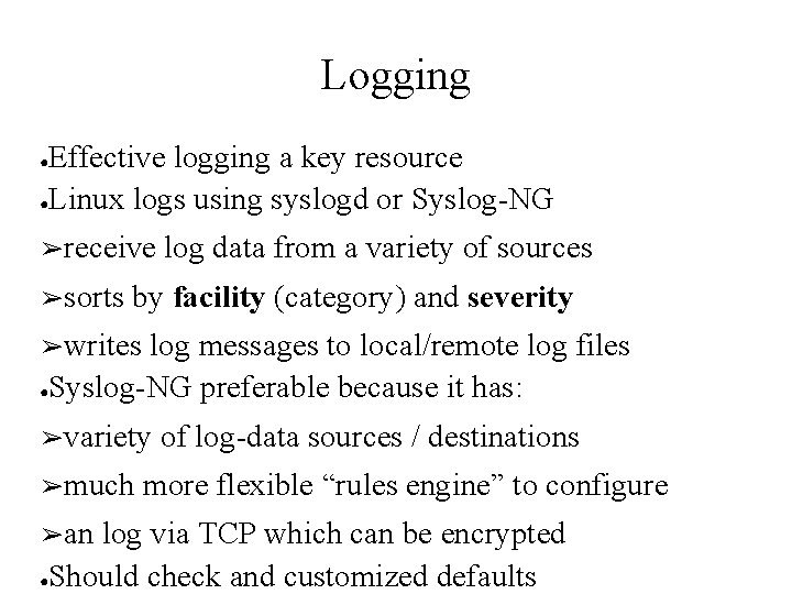 Logging Effective logging a key resource ●Linux logs using syslogd or Syslog-NG ● ➢receive