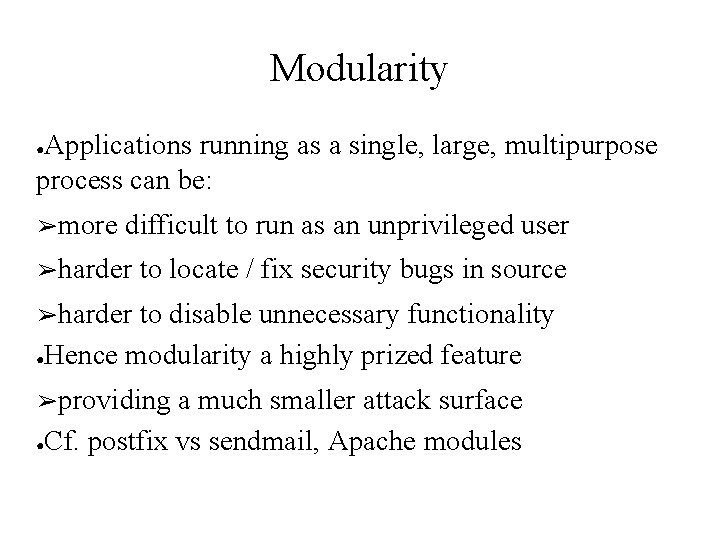 Modularity Applications running as a single, large, multipurpose process can be: ● ➢more difficult