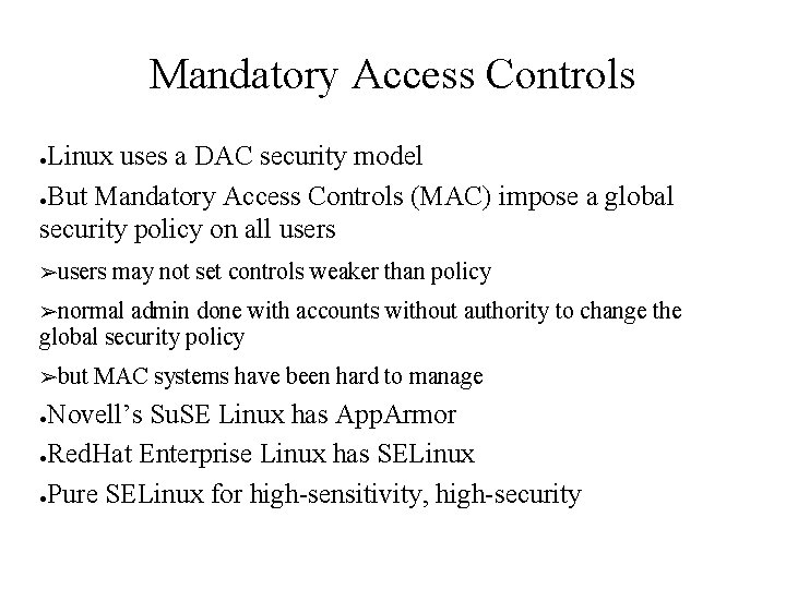 Mandatory Access Controls Linux uses a DAC security model ●But Mandatory Access Controls (MAC)