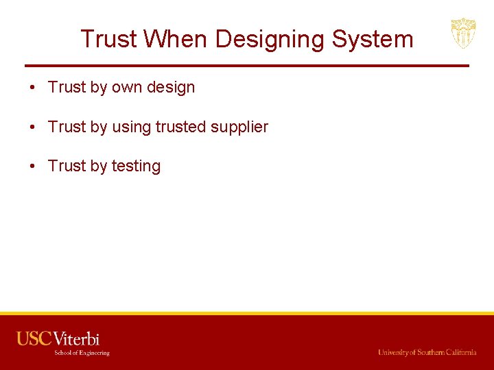 Trust When Designing System • Trust by own design • Trust by using trusted