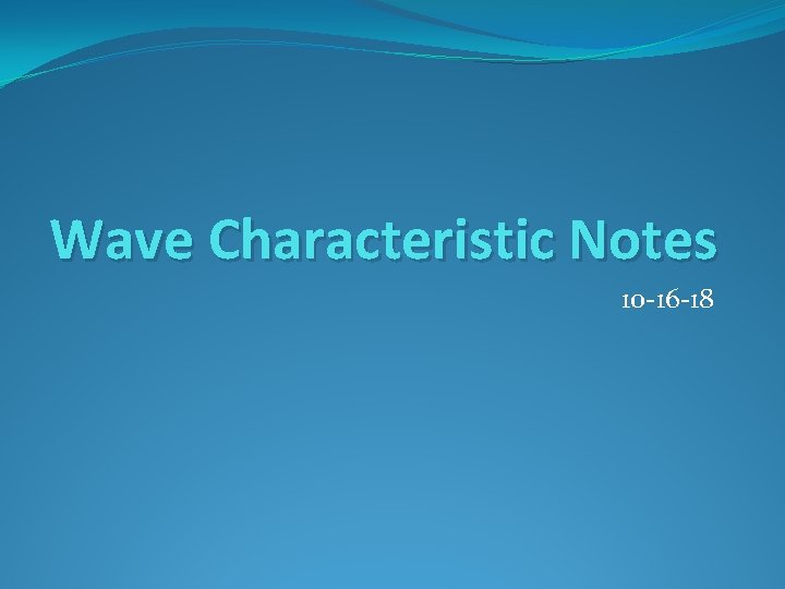 Wave Characteristic Notes 10 -16 -18 