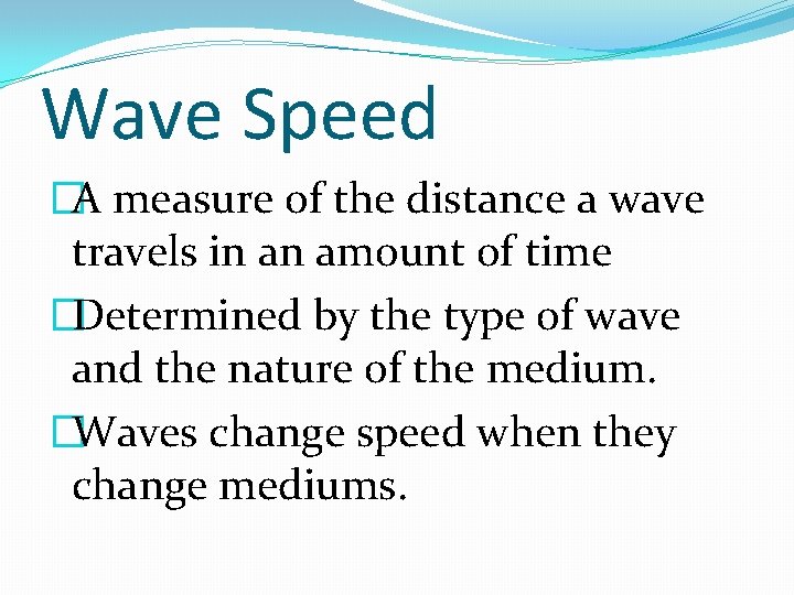 Wave Speed �A measure of the distance a wave travels in an amount of