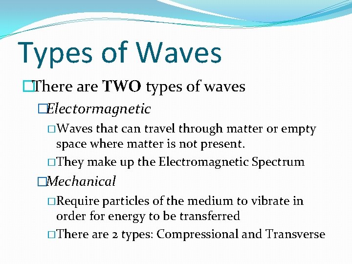 Types of Waves �There are TWO types of waves �Electormagnetic � Waves that can