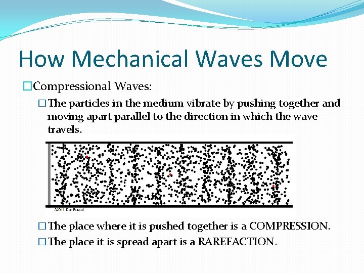 How Mechanical Waves Move �Compressional Waves: �The particles in the medium vibrate by pushing