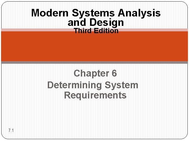 Modern Systems Analysis and Design Third Edition Chapter 6 Determining System Requirements 7. 1