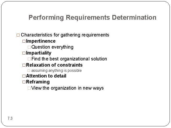 Performing Requirements Determination � Characteristics for gathering requirements �Impertinence �Question everything �Impartiality �Find the