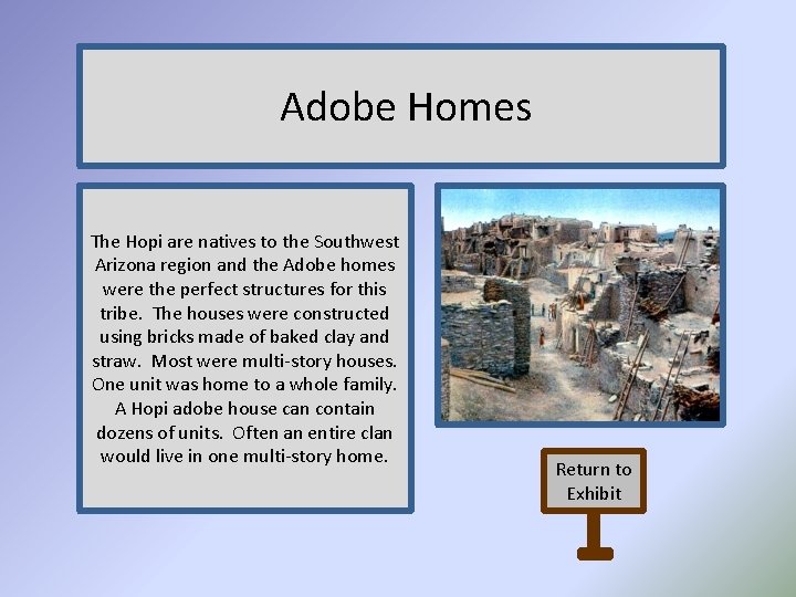 Adobe Homes The Hopi are natives to the Southwest Arizona region and the Adobe