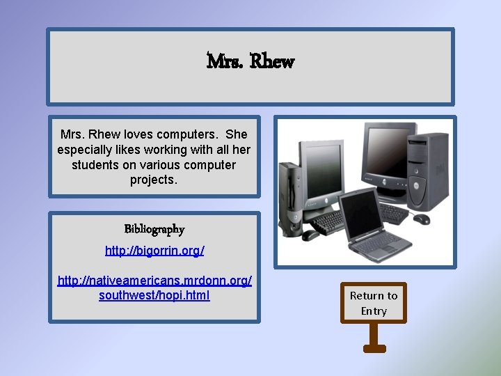 Mrs. Rhew loves computers. She especially likes working with all her students on various