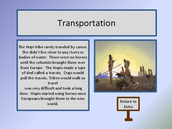 Transportation The Hopi tribe rarely traveled by canoe. The didn’t live close to any