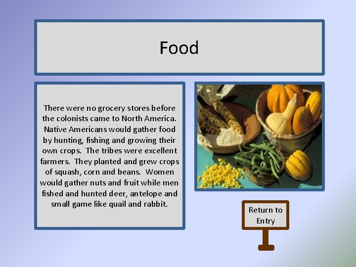 Food There were no grocery stores before the colonists came to North America. Native