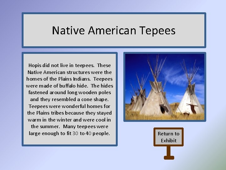 Native American Tepees Hopis did not live in teepees. These Native American structures were