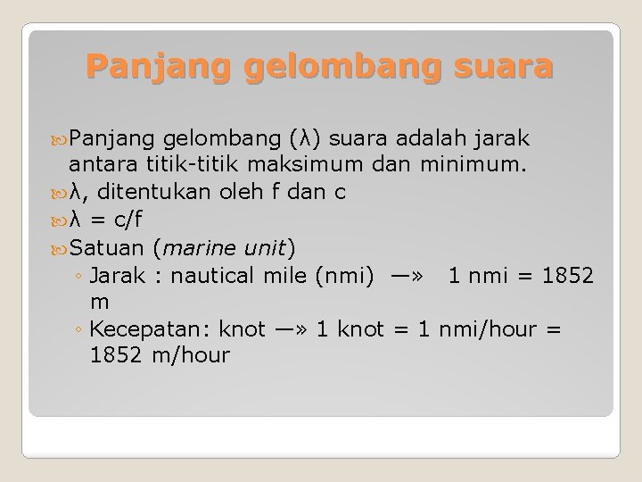 Panjang gelombang suara Panjang gelombang (λ) suara adalah jarak antara titik-titik maksimum dan minimum.