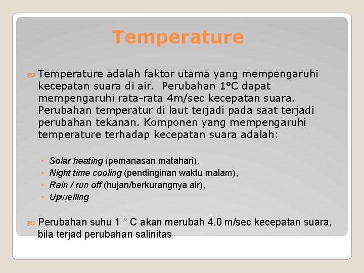 Temperature adalah faktor utama yang mempengaruhi kecepatan suara di air. Perubahan 1°C dapat mempengaruhi