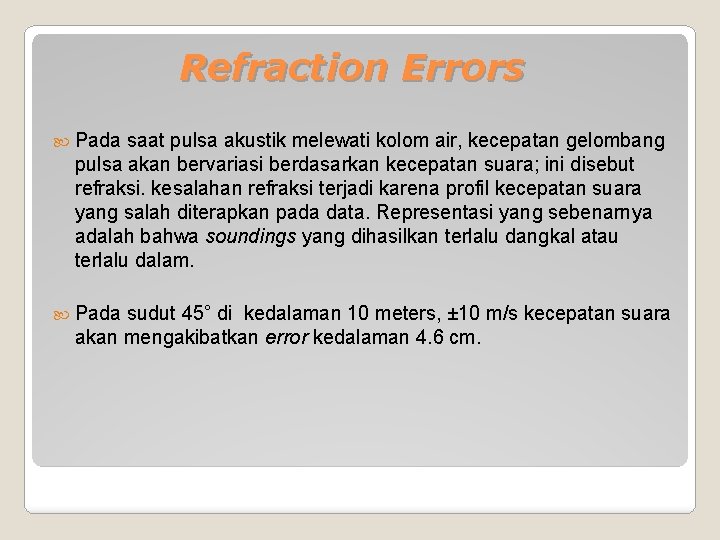 Refraction Errors Pada saat pulsa akustik melewati kolom air, kecepatan gelombang pulsa akan bervariasi