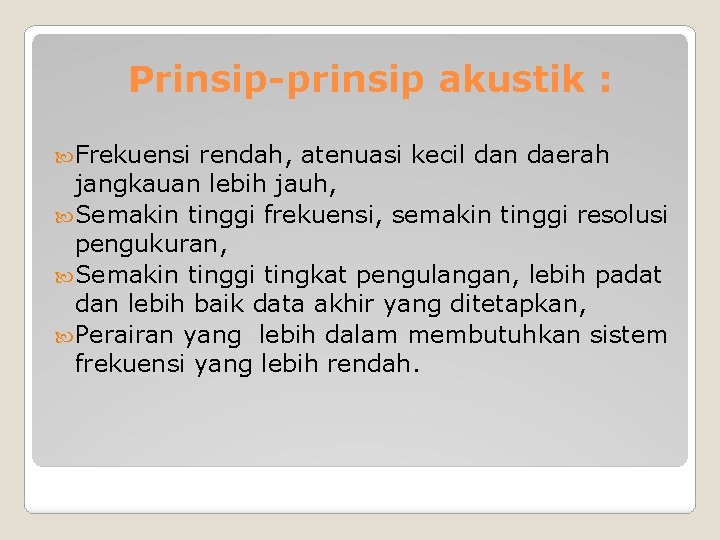 Prinsip-prinsip akustik : Frekuensi rendah, atenuasi kecil dan daerah jangkauan lebih jauh, Semakin tinggi