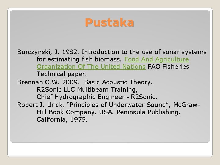 Pustaka Burczynski, J. 1982. Introduction to the use of sonar systems for estimating fish