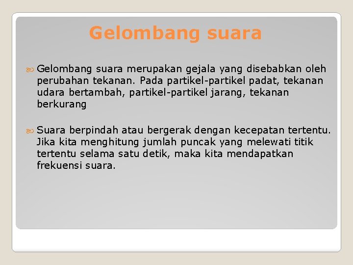 Gelombang suara merupakan gejala yang disebabkan oleh perubahan tekanan. Pada partikel-partikel padat, tekanan udara