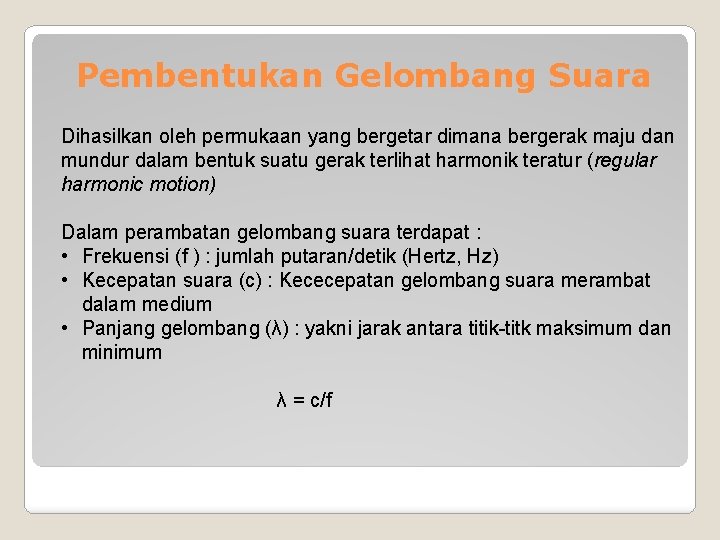 Pembentukan Gelombang Suara Dihasilkan oleh permukaan yang bergetar dimana bergerak maju dan mundur dalam