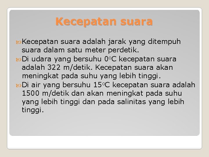 Kecepatan suara adalah jarak yang ditempuh suara dalam satu meter perdetik. Di udara yang