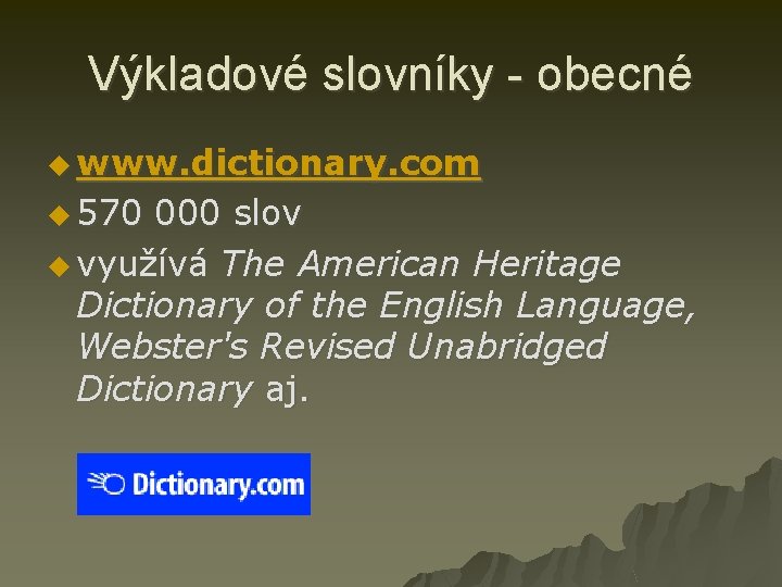 Výkladové slovníky - obecné u www. dictionary. com u 570 000 slov u využívá