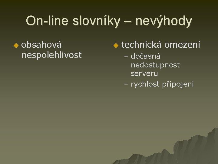 On-line slovníky – nevýhody u obsahová nespolehlivost u technická omezení – dočasná nedostupnost serveru