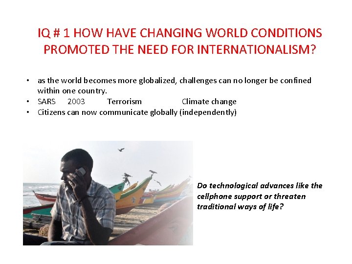IQ # 1 HOW HAVE CHANGING WORLD CONDITIONS PROMOTED THE NEED FOR INTERNATIONALISM? •