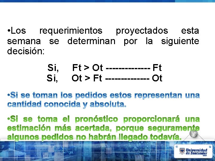  • Los requerimientos proyectados esta semana se determinan por la siguiente decisión: Si,