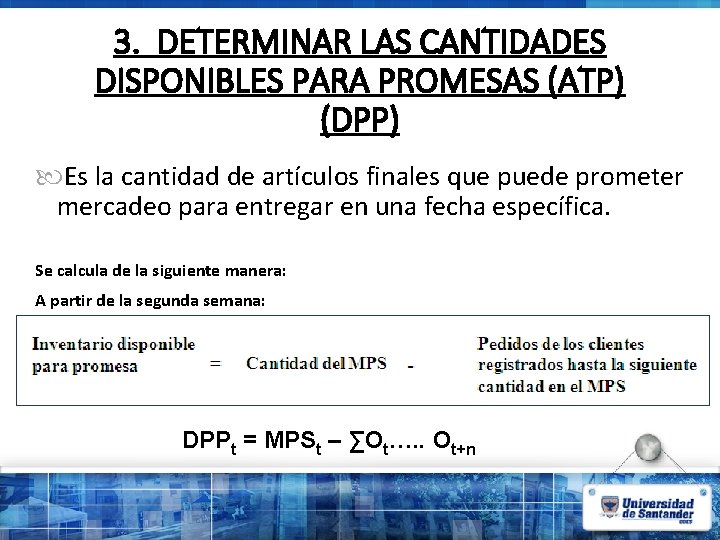 3. DETERMINAR LAS CANTIDADES DISPONIBLES PARA PROMESAS (ATP) (DPP) Es la cantidad de artículos