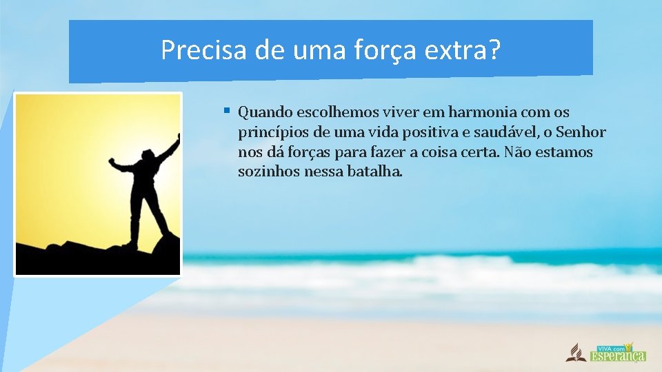 Precisa de uma força extra? § Quando escolhemos viver em harmonia com os princípios