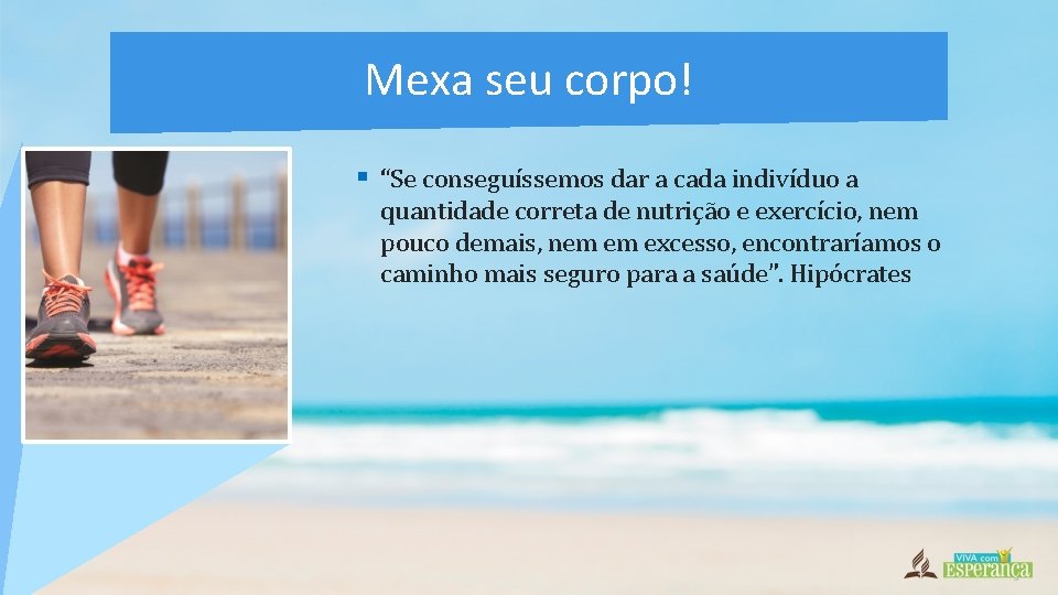 Mexa seu corpo! § “Se conseguíssemos dar a cada indivíduo a quantidade correta de