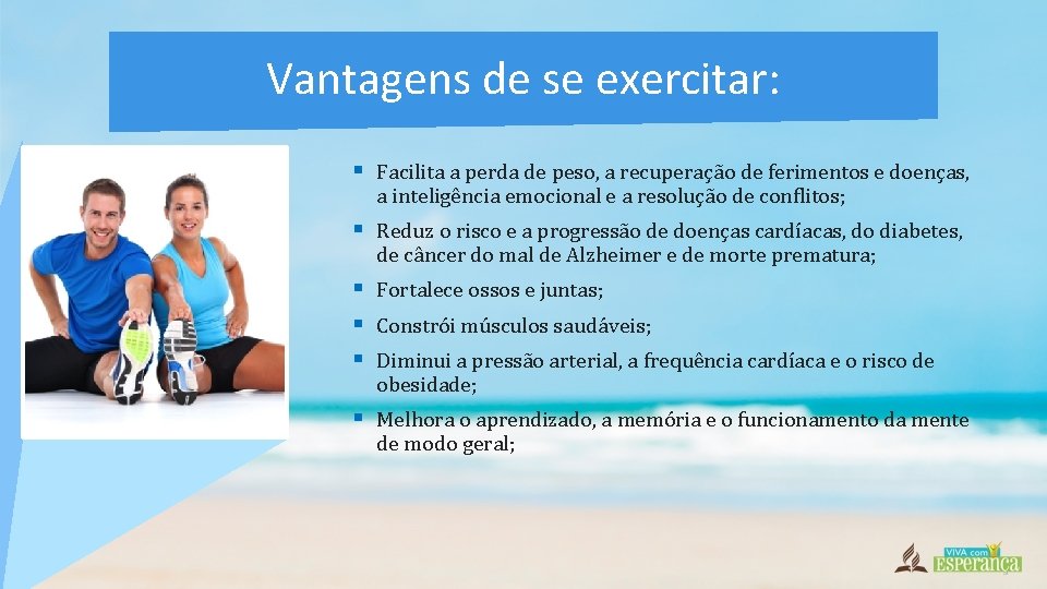Vantagens de se exercitar: § Facilita a perda de peso, a recuperação de ferimentos