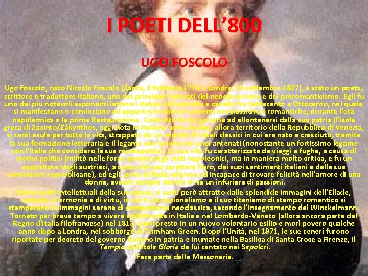 I POETI DELL’ 800 UGO FOSCOLO Ugo Foscolo, nato Niccolò Foscolo (Zante, 6 febbraio